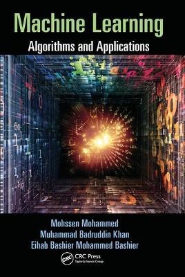 Machine Learning: Algorithms and Applications - Mohssen Mohammed,Muhammad Badruddin Khan,Eihab Bashier Mohammed Bashier - cover