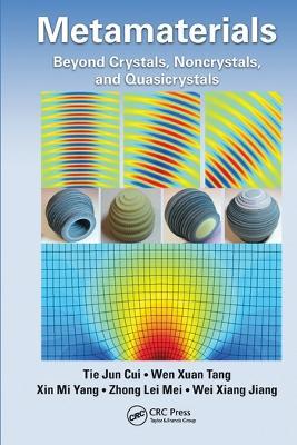 Metamaterials: Beyond Crystals, Noncrystals, and Quasicrystals - Tie Jun Cui,Wen Xuan Tang,Xin Mi Yang - cover