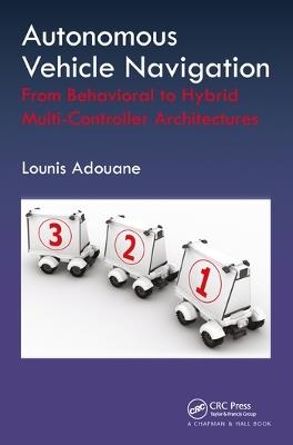Autonomous Vehicle Navigation: From Behavioral to Hybrid Multi-Controller Architectures - Lounis Adouane - cover