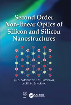Second Order Non-linear Optics of Silicon and Silicon Nanostructures - O. A. Aktsipetrov,I. M. Baranova,K. N. Evtyukhov - cover