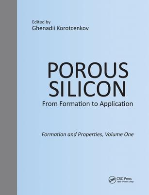 Porous Silicon:  From Formation to Application:  Formation and Properties, Volume One - cover