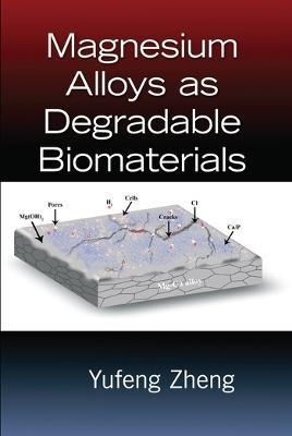 Magnesium Alloys as Degradable Biomaterials - Yufeng Zheng - cover