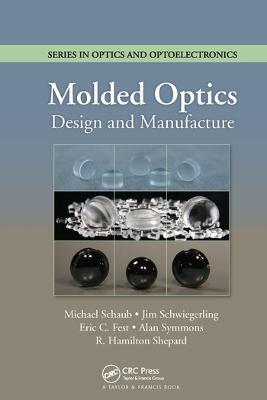 Molded Optics: Design and Manufacture - Michael Schaub,Jim Schwiegerling,Eric Fest - cover