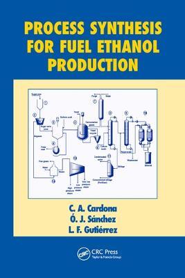 Process Synthesis for Fuel Ethanol Production - C.A. Cardona,O.J. Sanchez,L.F. Gutierrez - cover