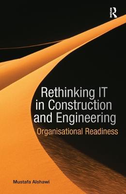 Rethinking IT in Construction and Engineering: Organisational Readiness - Mustafa Alshawi - cover
