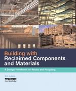 Building with Reclaimed Components and Materials: A Design Handbook for Reuse and Recycling