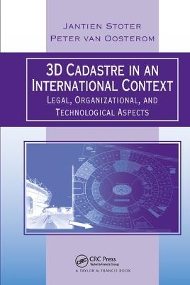 3D Cadastre in an International Context: Legal, Organizational, and Technological Aspects - Jantien E. Stoter,Peter van Oosterom - cover