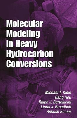 Molecular Modeling in Heavy Hydrocarbon Conversions - Michael T. Klein,Gang Hou,Ralph Bertolacini - cover