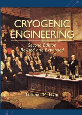 Cryogenic Engineering, Revised and Expanded - Thomas Flynn - cover