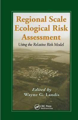 Regional Scale Ecological Risk Assessment: Using the Relative Risk Model - cover