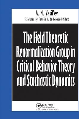 The Field Theoretic Renormalization Group in Critical Behavior Theory and Stochastic Dynamics - A.N. Vasil'ev - cover
