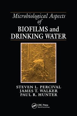Microbiological Aspects of Biofilms and Drinking Water - Steven Lane Percival,James Taggari Walker,Paul R. Hunter - cover