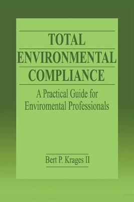 Total Environmental Compliance: A Practical Guide for Environmental Professionals - Bert P. Krages II - cover