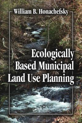 Ecologically Based Municipal Land Use Planning - William B Honachefsky - cover
