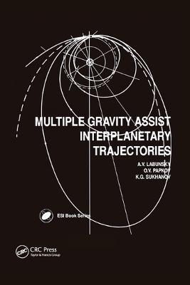 Multiple Gravity Assist Interplanetary Trajectories - A V Labunsky,O V Papkov,K G Sukhanov - cover