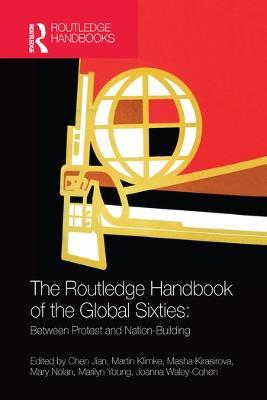 The Routledge Handbook of the Global Sixties: Between Protest and Nation-Building - cover