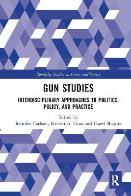 Gun Studies: Interdisciplinary Approaches to Politics, Policy, and Practice - cover