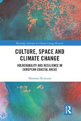 Culture, Space and Climate Change: Vulnerability and Resilience in European Coastal Areas - Thorsten Heimann - cover
