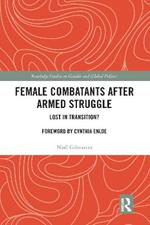 Female Combatants after Armed Struggle: Lost in Transition?