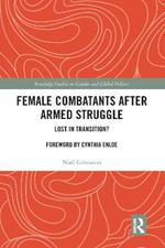 Female Combatants after Armed Struggle: Lost in Transition?