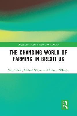 The Changing World of Farming in Brexit UK - Matt Lobley,Michael Winter,Rebecca Wheeler - cover