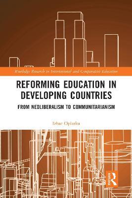 Reforming Education in Developing Countries: From Neoliberalism to Communitarianism - Izhar Oplatka - cover