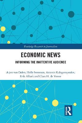 Economic News: Informing The Inattentive Audience - Arjen van Dalen,Helle Svensson,Antonis Kalogeropoulos - cover