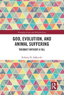 God, Evolution, and Animal Suffering: Theodicy without a Fall - Bethany N. Sollereder - cover