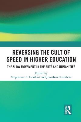 Reversing the Cult of Speed in Higher Education: The Slow Movement in the Arts and Humanities - cover