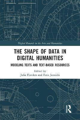 The Shape of Data in Digital Humanities: Modeling Texts and Text-based Resources - cover