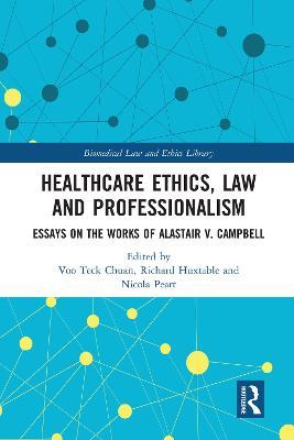 Healthcare Ethics, Law and Professionalism: Essays on the Works of Alastair V. Campbell - cover