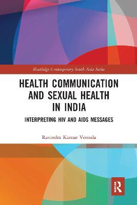 Health Communication and Sexual Health in India: Interpreting HIV and AIDS messages - Ravindra Kumar Vemula - cover
