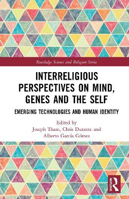 Interreligious Perspectives on Mind, Genes and the Self: Emerging Technologies and Human Identity - cover