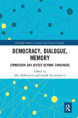 Democracy, Dialogue, Memory: Expression and Affect Beyond Consensus - cover