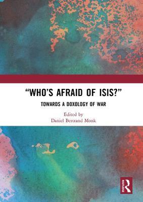 “Who’s Afraid of ISIS?”: Towards a Doxology of War - cover
