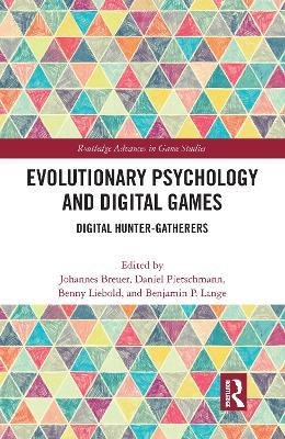 Evolutionary Psychology and Digital Games: Digital Hunter-Gatherers - cover
