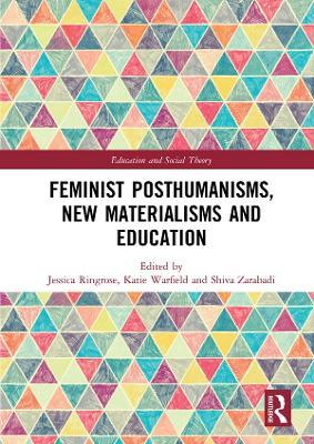 Feminist Posthumanisms, New Materialisms and Education - cover