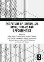 The Future of Journalism: Risks, Threats and Opportunities
