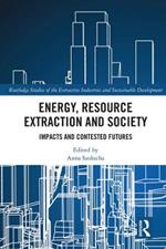 Energy, Resource Extraction and Society: Impacts and Contested Futures