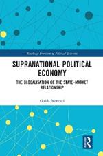 Supranational Political Economy: The Globalisation of the State–Market Relationship
