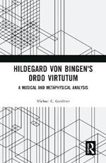 Hildegard von Bingen's Ordo Virtutum: A Musical and Metaphysical Analysis