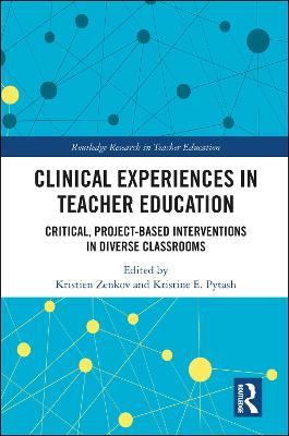Clinical Experiences in Teacher Education: Critical, Project-Based Interventions in Diverse Classrooms - cover
