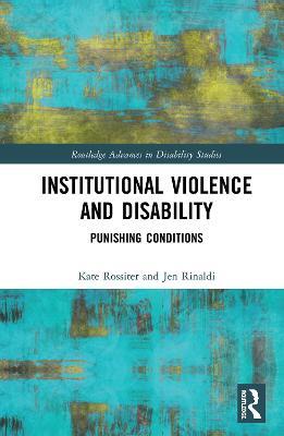 Institutional Violence and Disability: Punishing Conditions - Kate Rossiter,Jen Rinaldi - cover