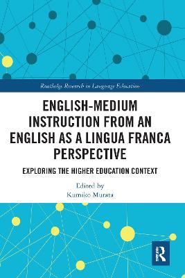 English-Medium Instruction from an English as a Lingua Franca Perspective: Exploring the Higher Education Context - cover