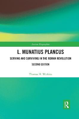L. Munatius Plancus: Serving and Surviving in the Roman Revolution - Thomas H. Watkins - cover