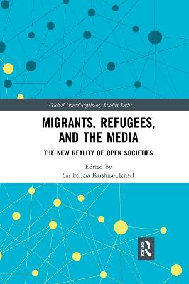 Migrants, Refugees, and the Media: The New Reality of Open Societies - cover