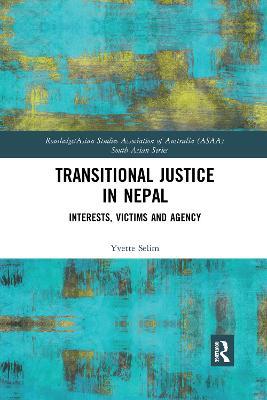 Transitional Justice in Nepal: Interests, Victims and Agency - Yvette Selim - cover