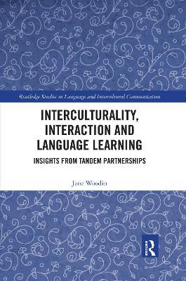 Interculturality, Interaction and Language Learning: Insights from Tandem Partnerships - Jane Woodin - cover
