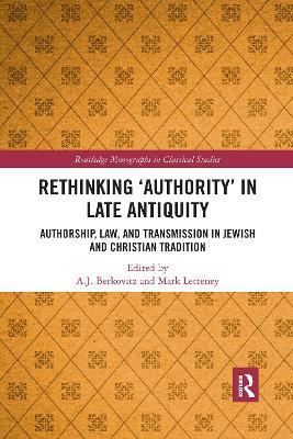 Rethinking ‘Authority’ in Late Antiquity: Authorship, Law, and Transmission in Jewish and Christian Tradition - cover