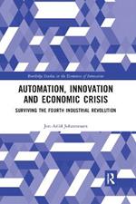 Automation, Innovation and Economic Crisis: Surviving the Fourth Industrial Revolution